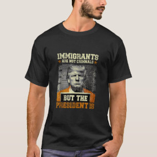 Migranten zijn geen criminelen, maar het President T-shirt