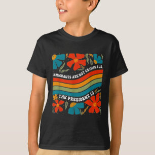 Migranten zijn geen criminelen, maar het President T-shirt