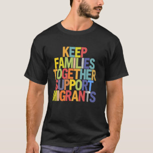 Migrantensteun Houd Gezinnen Bij Elkaar Mensenrech T-shirt