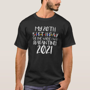 Mijn 20e verjaardag 2021... de eerste waar ik was- t-shirt