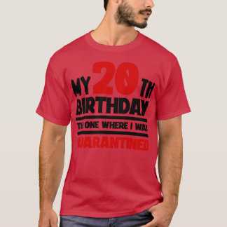 Mijn 20ste verjaardag, die waar ik in quarantaine t-shirt