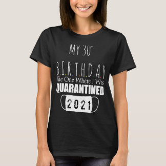 mijn 30e verjaardag was degene waar ik 2 in quaran t-shirt
