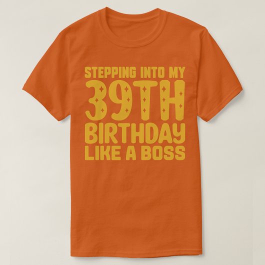 Mijn 39ste verjaardag ingaan als een baas 2 t-shirt (Design voorkant)