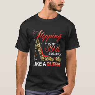 Mijn 39ste verjaardag ingaan als een koningin sind t-shirt
