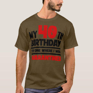 Mijn 40e verjaardag 2020 Het Waar Ik Was D 1 T-shirt