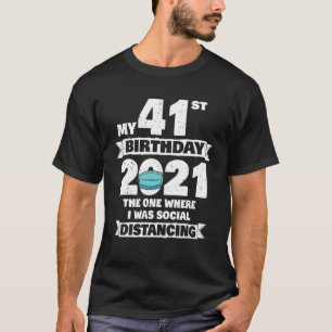 Mijn 41e verjaardag 2021, waar ik sociaal D was T-shirt