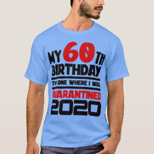 Mijn 60ste verjaardag, die waar ik in quarantaine  t-shirt