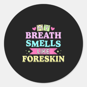 Mijn adem ruikt naar voorhuid grappig vuile volwas ronde sticker