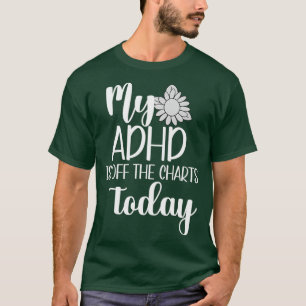 Mijn ADHD is niet meer in staat om de geestelijke T-shirt