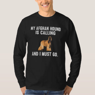 Mijn Afghaanse hond belt en ik moet gaan doen T-shirt