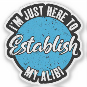 Mijn Alibi Vestigen Funny Sarcastische Citaat Cade Sticker