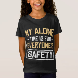 Mijn alleen tijd is voor ieders veiligheid Meisjes T-shirt