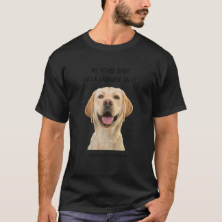 Mijn andere dingen hebben een labrador op het huis t-shirt