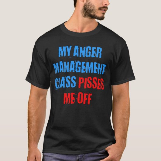 MIJN ANGER MANAGEMENT CLASS SPEELT ME UIT T-SHIRT (Voorkant)