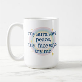 Mijn aura zegt vrede, mijn gezicht zegt probeer me koffiemok
