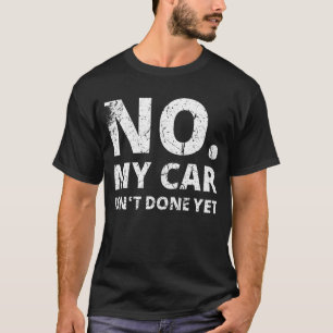 Mijn auto is nog niet klaar met auto-mechanische k t-shirt