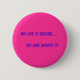 Mijn baan is veilig..... Niemand wil het! Ronde Button 5,7 Cm