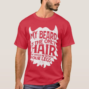 Mijn baard is alleen haar tussen je benen. t-shirt