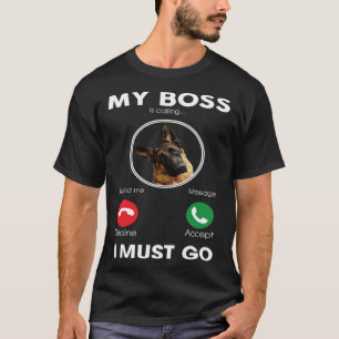 Mijn baas belt, ik moet gaan Duitse herder T-shirt