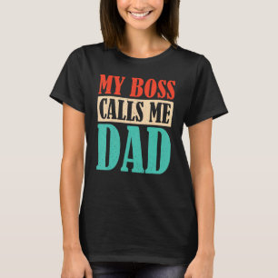Mijn baas noemt me vader kinderen vader vaders vad t-shirt
