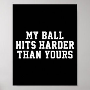 Mijn bal raakt harder dan de jouwe - Grappige Mann Poster