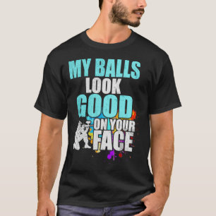 Mijn ballen zien er goed uit op je gezicht Paintba T-shirt