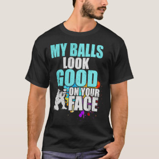 Mijn ballen zien er goed uit op je gezicht Paintba T-shirt