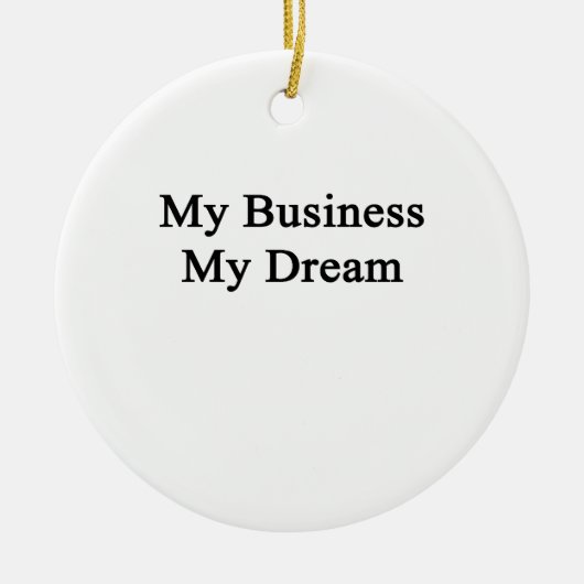 Mijn bedrijf Mijn droom Keramisch Ornament (Voorkant)