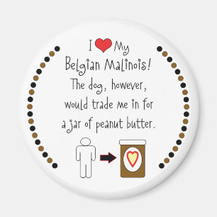 Mijn Belgische Malinois houdt van Peanut Butter Magneet