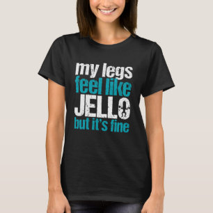 Mijn benen voelen aan als gelatine maar het is pri t-shirt