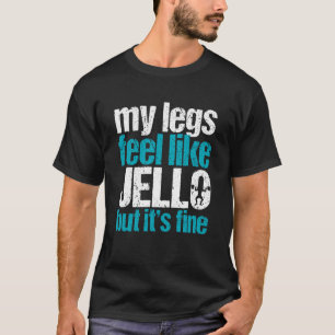 Mijn benen voelen als gelatine maar het is prima g t-shirt