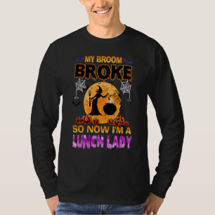 Mijn bezem brak dus ik werd een lunchdame 31 oktob t-shirt