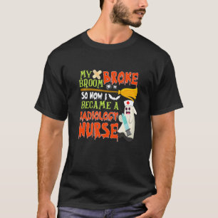 Mijn bezem brak dus ik werd verpleegster radiologi t-shirt