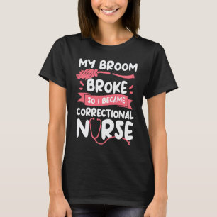 Mijn bezem brak dus ik werd verpleegster RN T-shirt