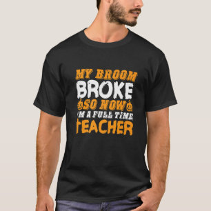 Mijn bezem brak dus nu ben ik leraar Halloween 4 T-shirt