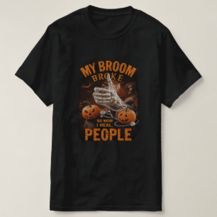 Mijn bezem brak dus nu genees ik mensen - grappige t-shirt