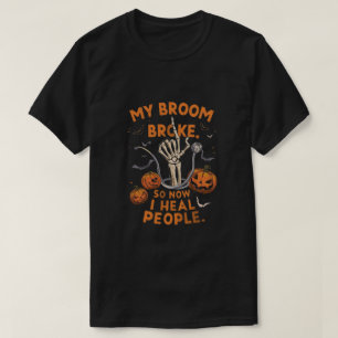 Mijn bezem brak dus nu genees ik mensen - grappige t-shirt