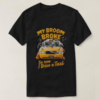 Mijn bezem brak dus nu rijd ik een taxi - grappig t-shirt