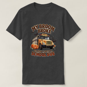 Mijn bezem brak dus nu rijd ik met een schoolbus - t-shirt