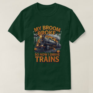 Mijn bezem brak dus nu rijd ik treinen - grappige  t-shirt