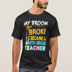 Mijn bezem brak dus werd ik 6e-klasleraar Hal T-shirt