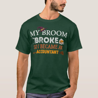 Mijn bezem brak dus werd ik accountant 39 t-shirt