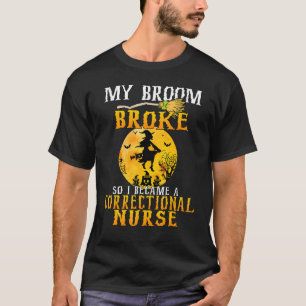 Mijn bezem brak dus werd ik een gevangenverpleegst t-shirt