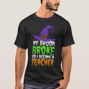 Mijn bezem brak dus werd ik een leraar Heksenholl T-shirt