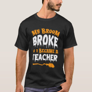 Mijn bezem brak dus werd ik een leraren heks hallo t-shirt