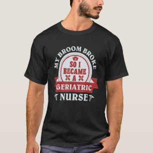 Mijn bezem brak dus werd ik een verpleegkundige vo t-shirt
