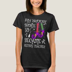 Mijn bezem brak dus werd ik geschiedenisleraar Hal T-shirt