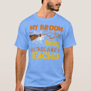 Mijn bezem brak dus werd ik leraar grappig hallowe t-shirt