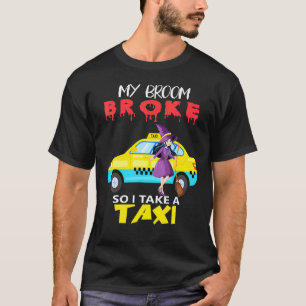 Mijn bezem is kapot dus ik neem een taxi Halloween T-shirt