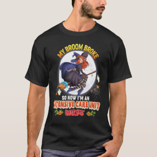 Mijn bezem is kapot dus nu ben ik een IC-verpleegk T-shirt